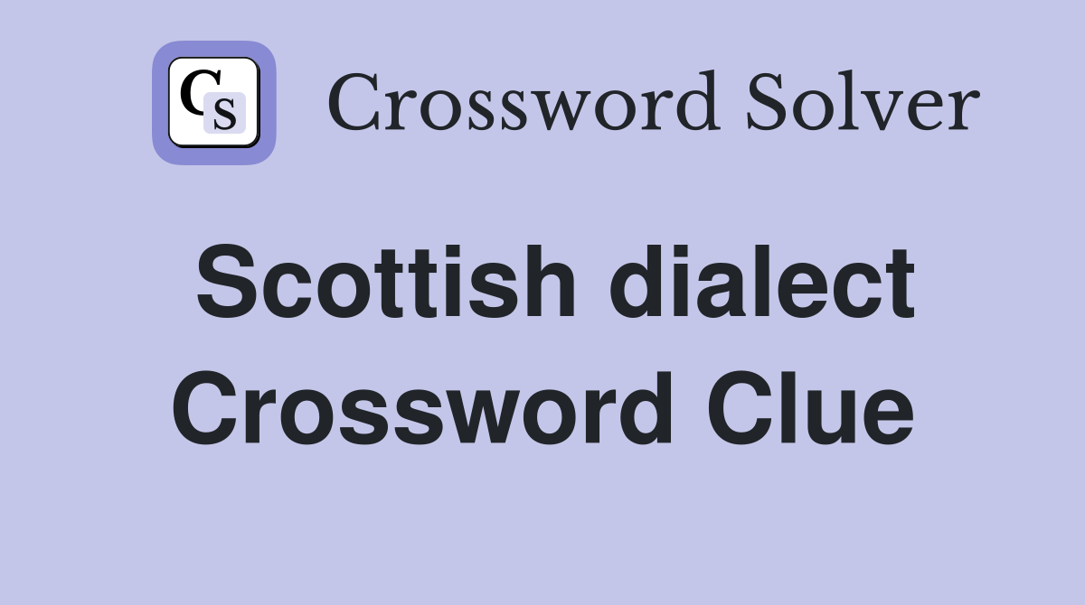 Scottish dialect Crossword Clue Answers Crossword Solver